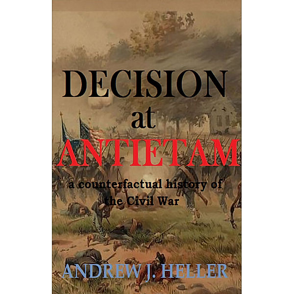 Decision at Antietam, Andrew J. Heller
