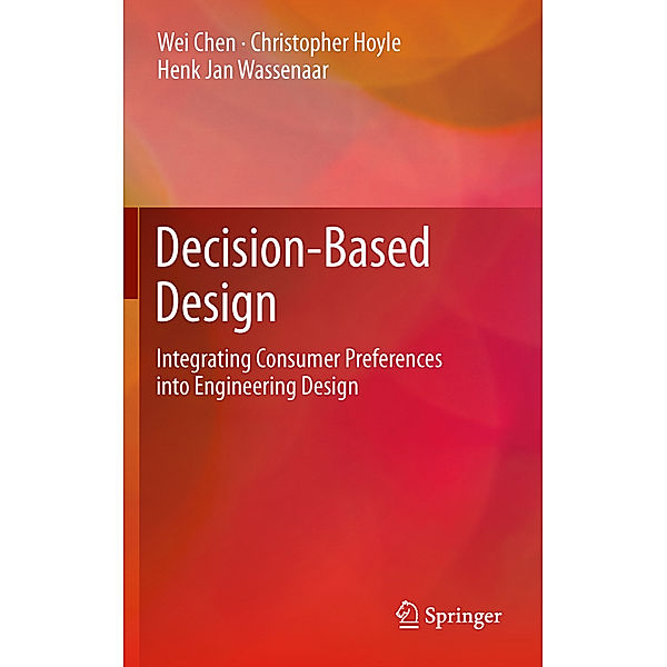 Decision-Based Design, Wei Chen, Christopher Hoyle, Henk Jan Wassenaar