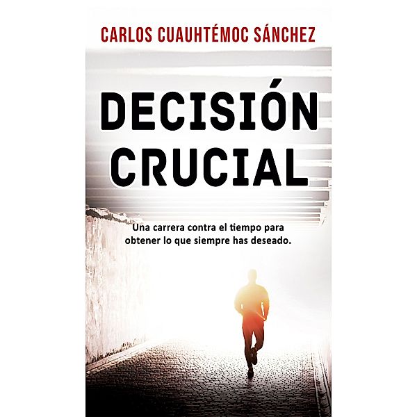 Decisión crucial, Carlos Cuauhtémoc Sánchez