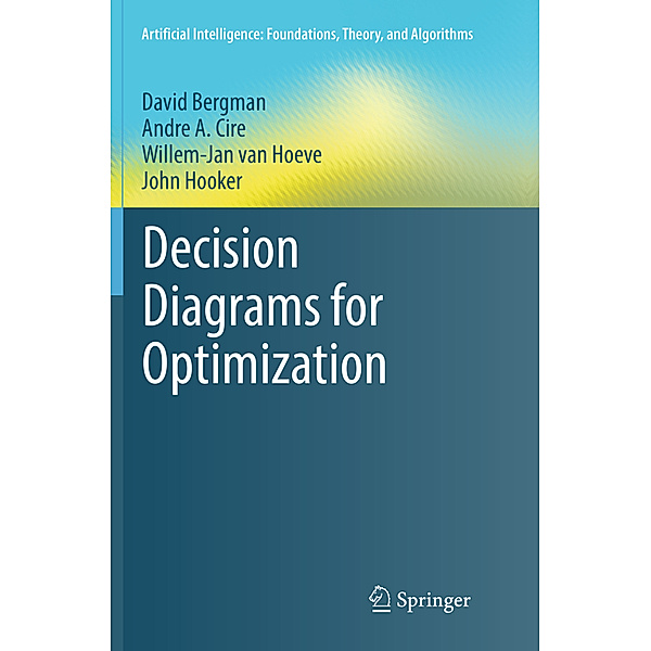 Decision Diagrams for Optimization, David Bergman, Andre A. Cire, Willem-Jan van Hoeve, John Hooker