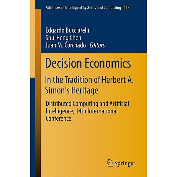 Decision Economics: In the Tradition of Herbert A. Simon's Heritage / Advances in Intelligent Systems and Computing Bd.618