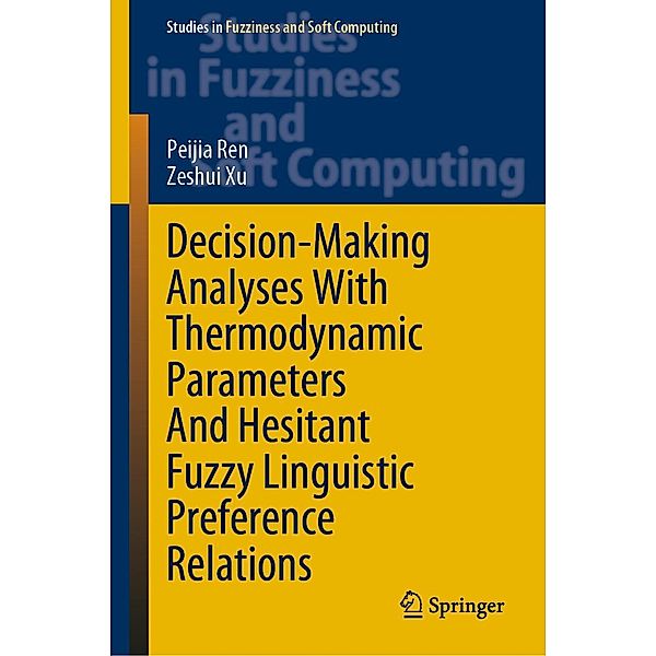 Decision-Making Analyses with Thermodynamic Parameters and Hesitant Fuzzy Linguistic Preference Relations / Studies in Fuzziness and Soft Computing Bd.409, Peijia Ren, Zeshui Xu