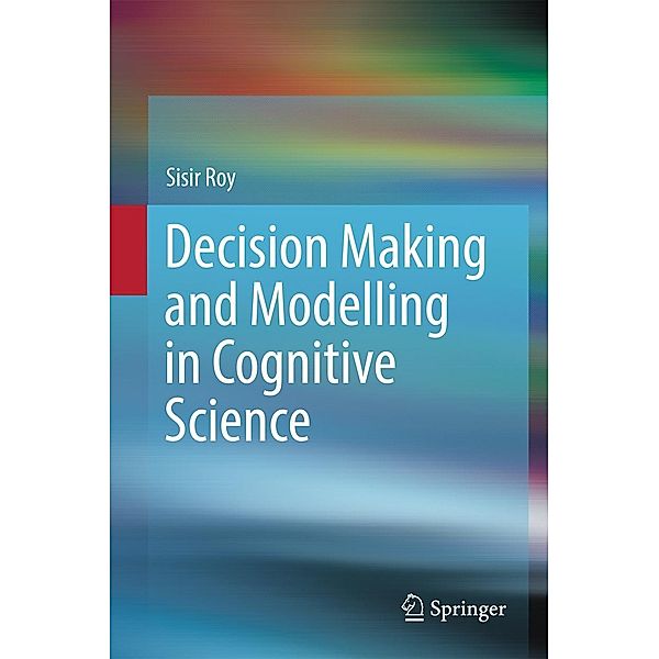 Decision Making and Modelling in Cognitive Science, Sisir Roy