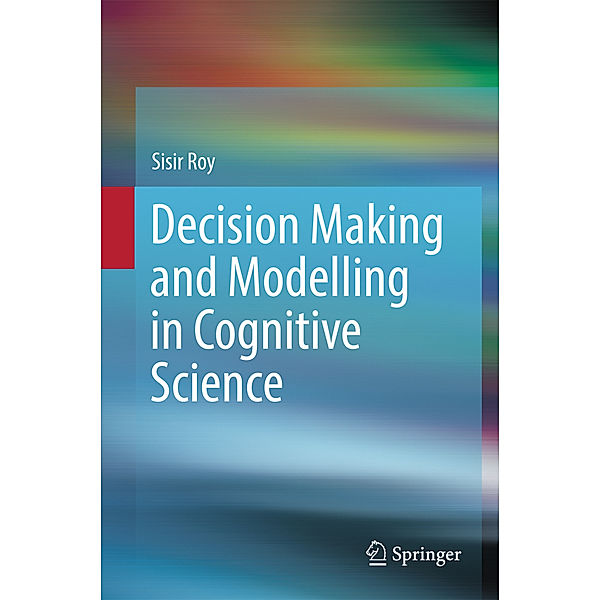 Decision Making and Modelling in Cognitive Science, Sisir Roy