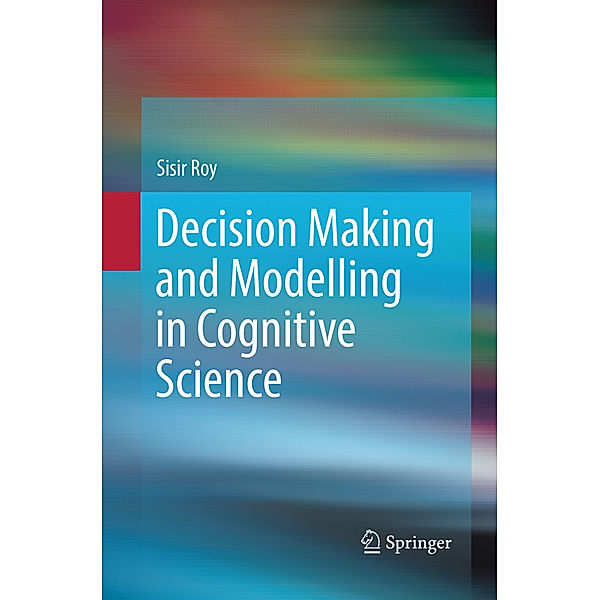 Decision Making and Modelling in Cognitive Science, Sisir Roy