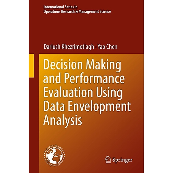 Decision Making and Performance Evaluation Using Data Envelopment Analysis / International Series in Operations Research & Management Science Bd.269, Dariush Khezrimotlagh, Yao Chen