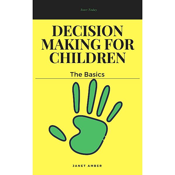 Decision Making for Children: The Basics, Janet Amber