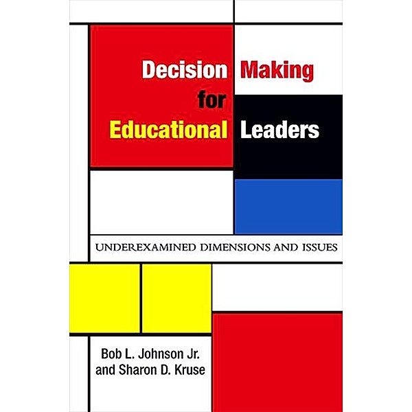 Decision Making for Educational Leaders / SUNY series, Educational Leadership, Bob L. Johnson, Sharon D. Kruse