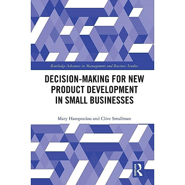 Decision-making for New Product Development in Small Businesses, Mary Haropoulou, Clive Smallman