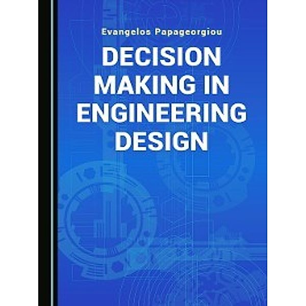 Decision Making in Engineering Design, Evangelos Papageorgiou