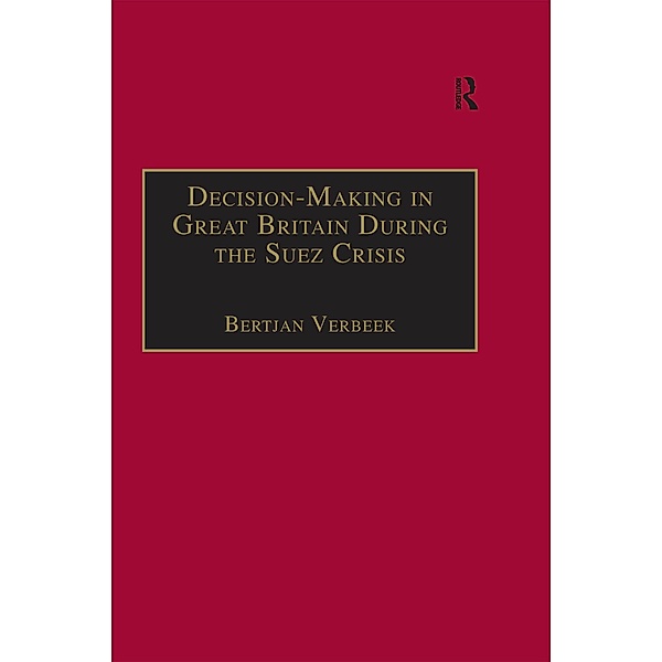 Decision-Making in Great Britain During the Suez Crisis, Bertjan Verbeek
