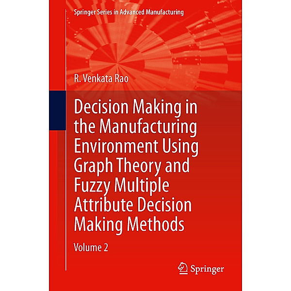 Decision Making in Manufacturing Environment.Vol.2, R. Venkata Rao
