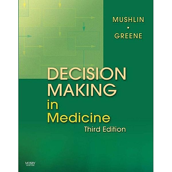 Decision Making in Medicine, Stuart B. Mushlin, Harry L. Greene