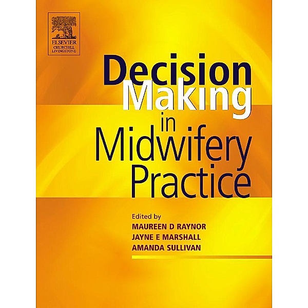 Decision-Making in Midwifery Practice, Maureen D. Raynor, Jayne E. Marshall, Amanda Sullivan