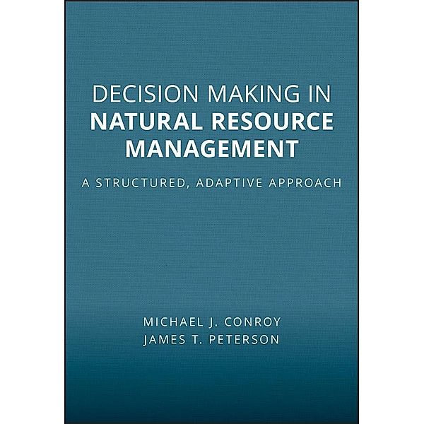 Decision Making in Natural Resource Management, Michael J. Conroy, James T. Peterson