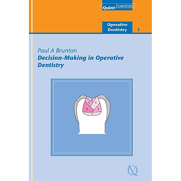 Decision-Making in Operative Dentistry / QuintEssentials of Dental Practice Bd.3, Paul A. Brunton