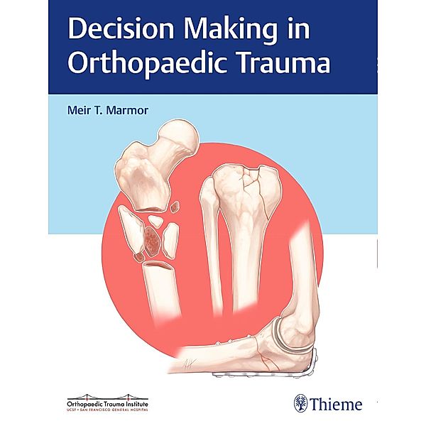 Decision Making in Orthopaedic Trauma, Meir T. Marmor