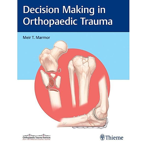 Decision Making in Orthopaedic Trauma, Meir Marmor