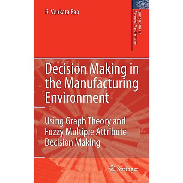 Decision Making in the Manufacturing Environment / Springer Series in Advanced Manufacturing, Ravipudi Venkata Rao