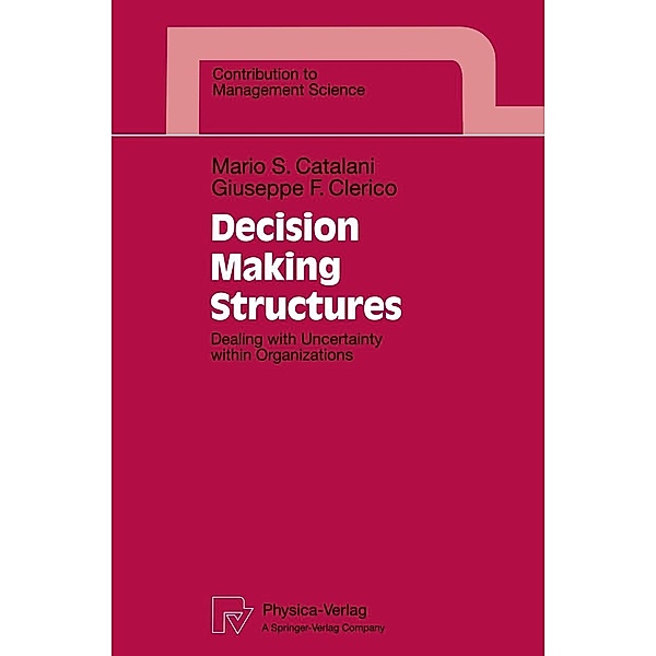 Decision Making Structures / Contributions to Management Science, Mario S. Catalani, Giuseppe F. Clerico