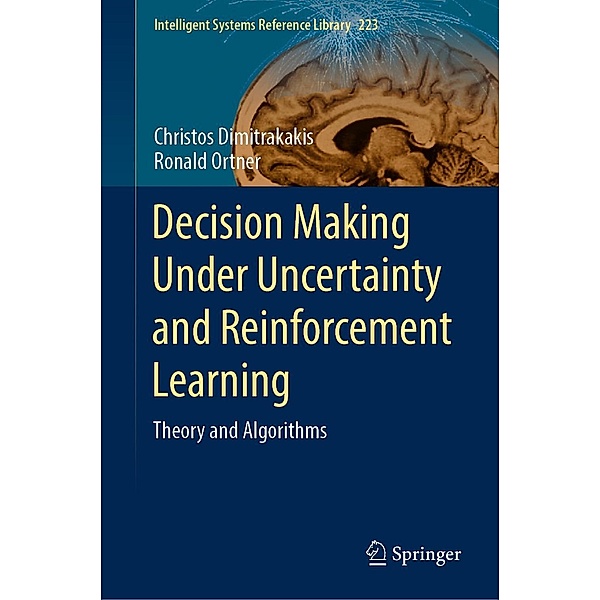 Decision Making Under Uncertainty and Reinforcement Learning / Intelligent Systems Reference Library Bd.223, Christos Dimitrakakis, Ronald Ortner