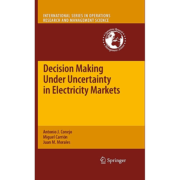 Decision Making Under Uncertainty in Electricity Markets, Antonio J. Conejo, Miguel Carrión, Juan M. Morales