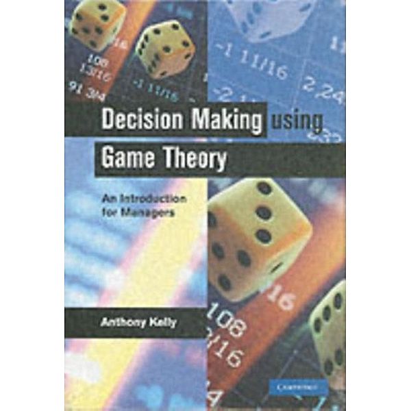 Decision Making Using Game Theory, Anthony Kelly