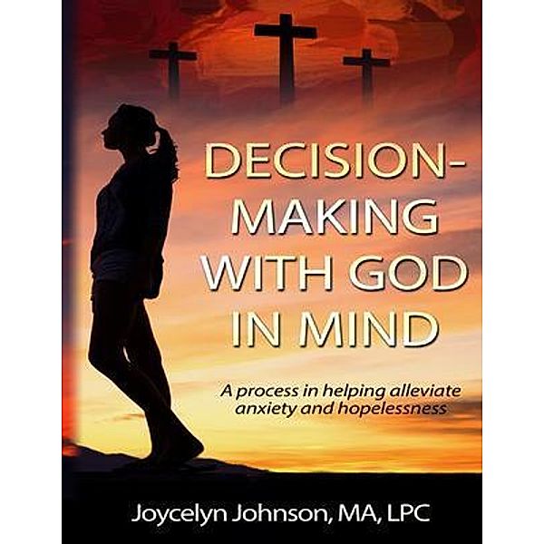 Decision Making with God in Mind, Joycelyn R Johnson