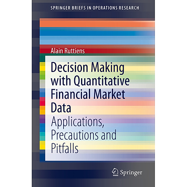 Decision Making with Quantitative Financial Market Data, Alain Ruttiens