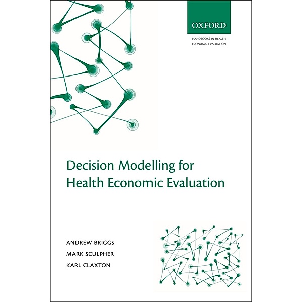 Decision Modelling for Health Economic Evaluation, Andrew Briggs, Mark Sculpher, Karl Claxton
