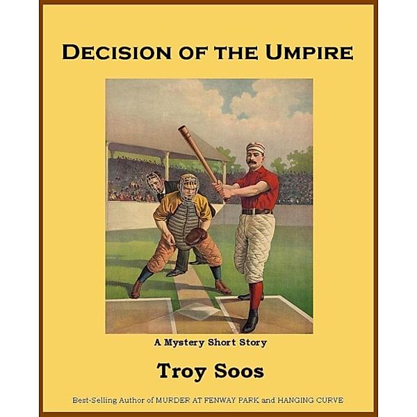 Decision of the Umpire, Troy Soos