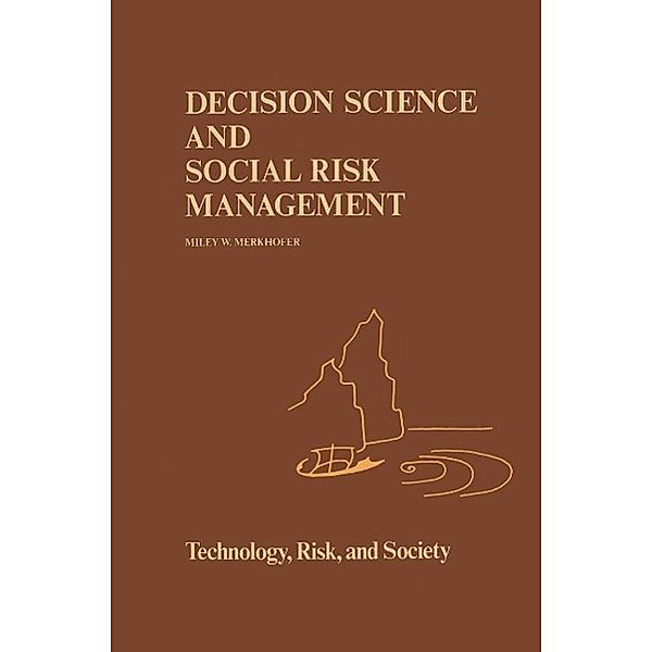Decision Science and Social Risk Management / Risk, Governance and Society Bd.2, M. W Merkhofer