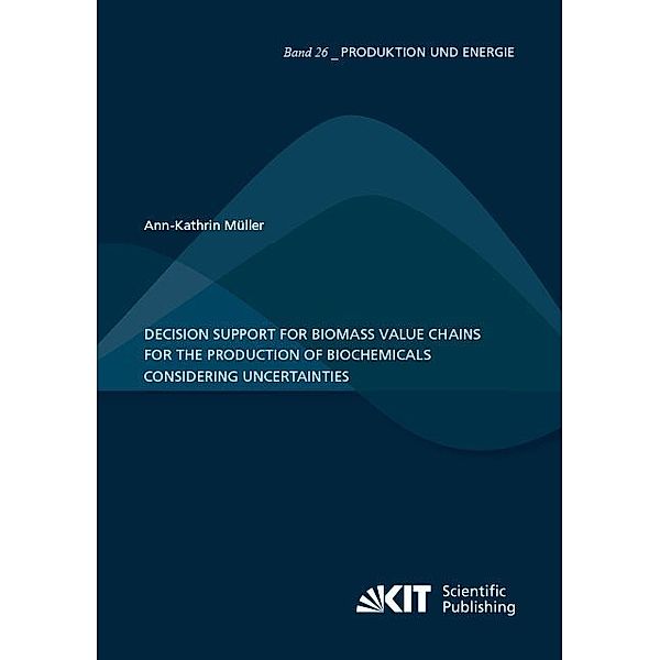 Decision Support for Biomass Value Chains for the Production of Biochemicals Considering Uncertainties, Ann-Kathrin Müller