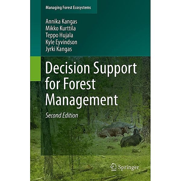 Decision Support for Forest Management / Managing Forest Ecosystems Bd.30, Annika Kangas, Mikko Kurttila, Teppo Hujala, Kyle Eyvindson, Jyrki Kangas