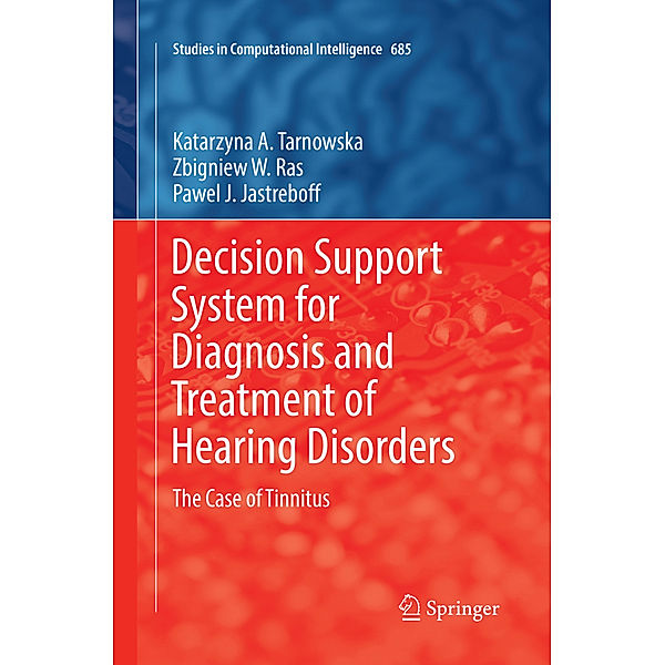 Decision Support System for Diagnosis and Treatment of Hearing Disorders, Katarzyna A. Tarnowska, Zbigniew W. Ras, Pawel J. Jastreboff