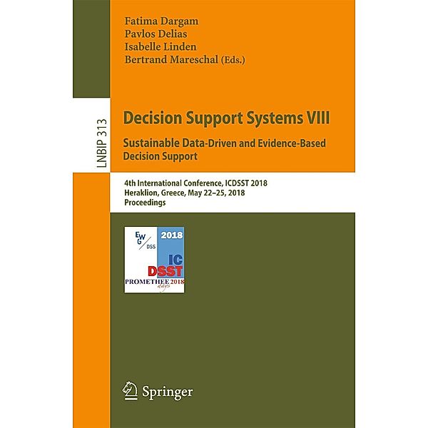 Decision Support Systems VIII: Sustainable Data-Driven and Evidence-Based Decision Support / Lecture Notes in Business Information Processing Bd.313