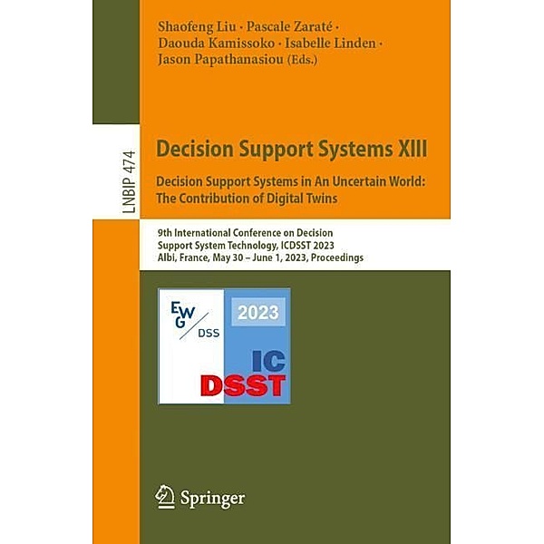 Decision Support Systems XIII. Decision Support Systems in An Uncertain World: The Contribution of Digital Twins