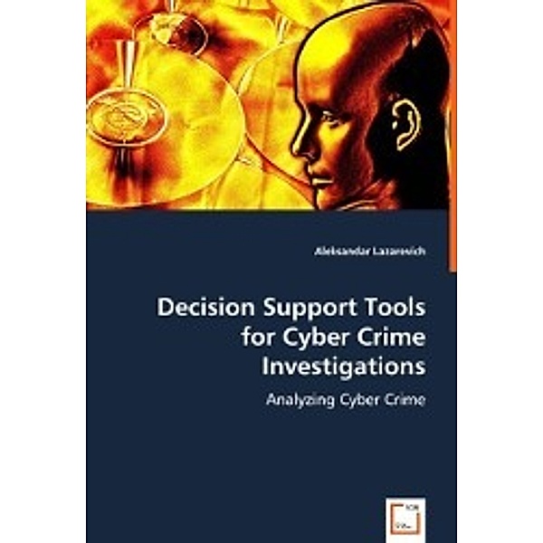 Decision Support tools for Cyber Crime Investigations, Aleksandar Lazarevich