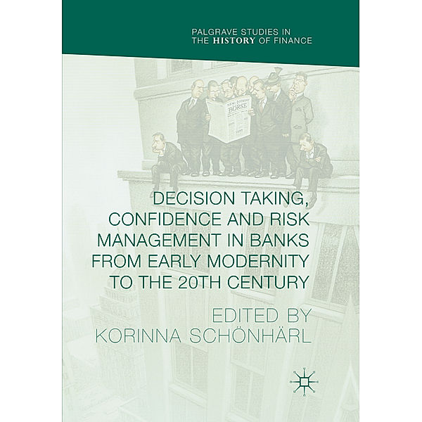 Decision Taking, Confidence and Risk Management in Banks from Early Modernity to the 20th Century