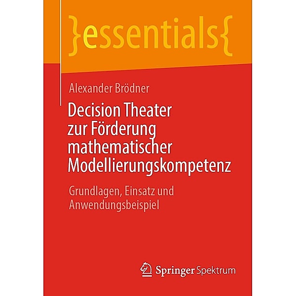 Decision Theater zur Förderung mathematischer Modellierungskompetenz / essentials, Alexander Brödner