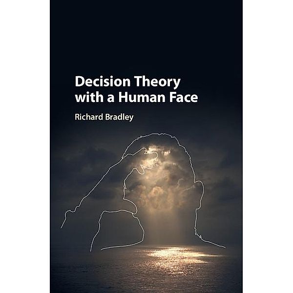 Decision Theory with a Human Face, Richard Bradley