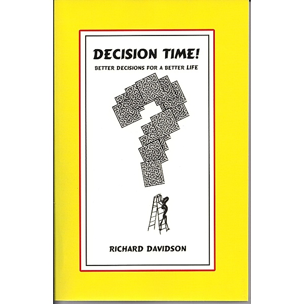 Decision Time! Better Decisions for a Better Life / Richard Davidson, Richard Davidson