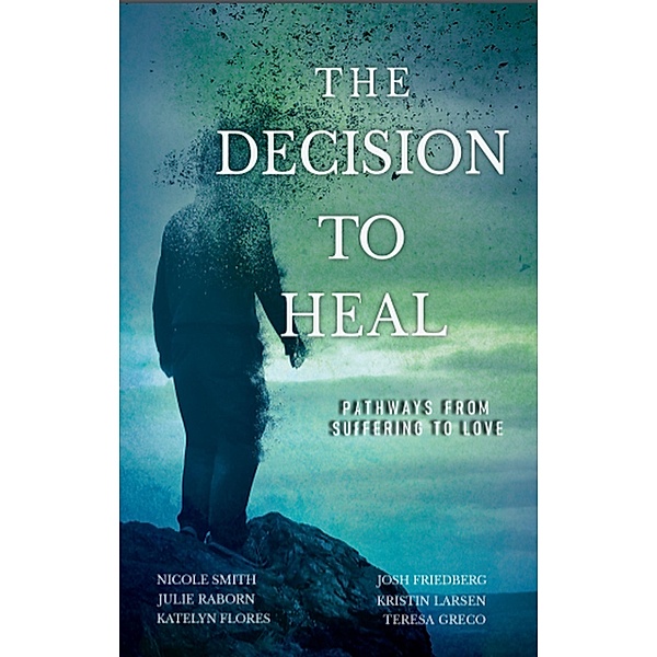 Decision to Heal / Gatekeeper Press, Josh Friedberg Nicole Smith
