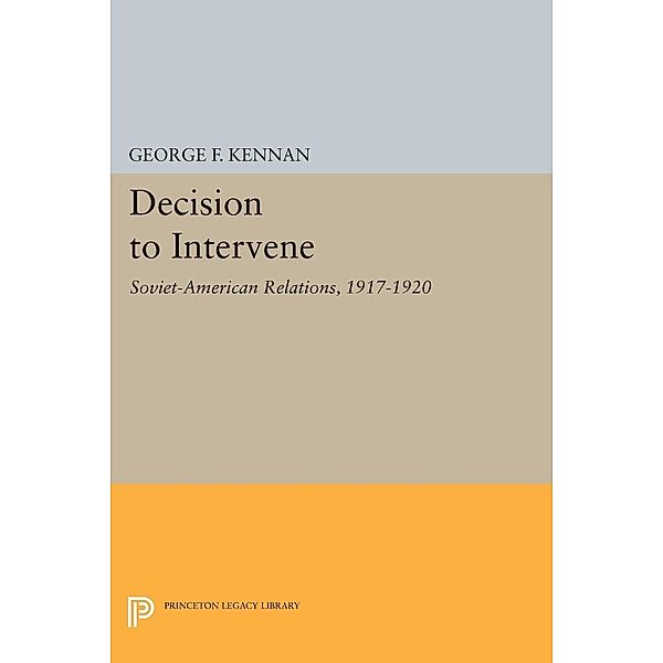 Decision to Intervene / Princeton Legacy Library Bd.1928, George Frost Kennan