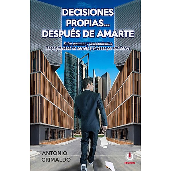 Decisiones propias... después de amarte, Antonio Grimaldo