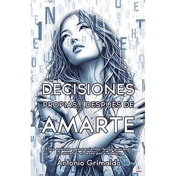 Decisiones Propias... Después De Amarte, Antonio Grimaldo