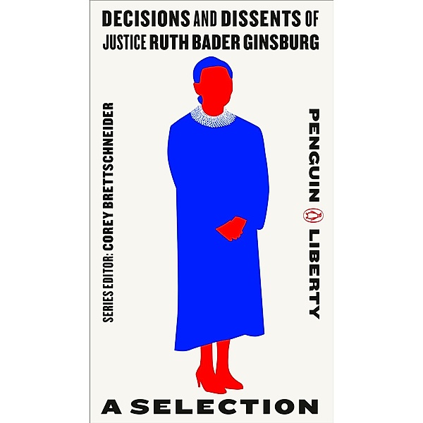 Decisions and Dissents of Justice Ruth Bader Ginsburg / Penguin Liberty Bd.1