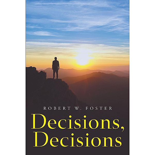 Decisions, Decisions, Robert W. Foster