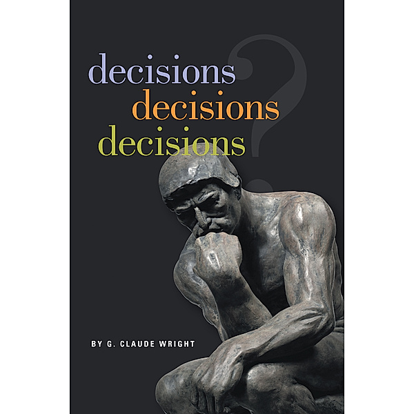 Decisions Decisions Decisions, G. Claude Wright