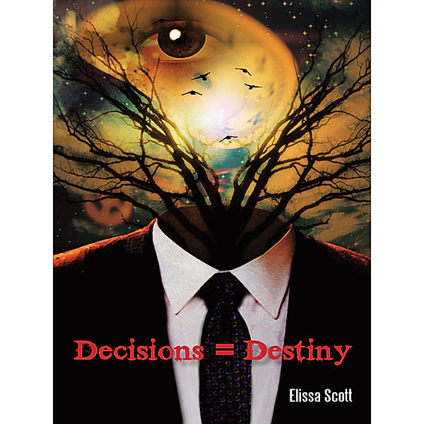 Decisions = Destiny, Elissa Scott